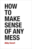 _How to Make Sense of Any Mess_ by Abby Covert